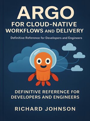 cover image of Argo for Cloud-Native Workflows and Delivery